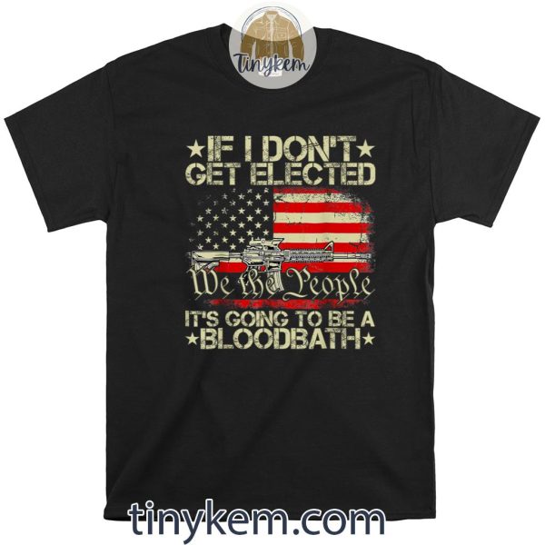 If I Don’t Get Elected, Going To Be A Bloodbath Retro US Shirt