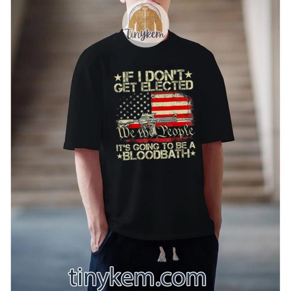 If I Don’t Get Elected, Going To Be A Bloodbath Retro US Shirt