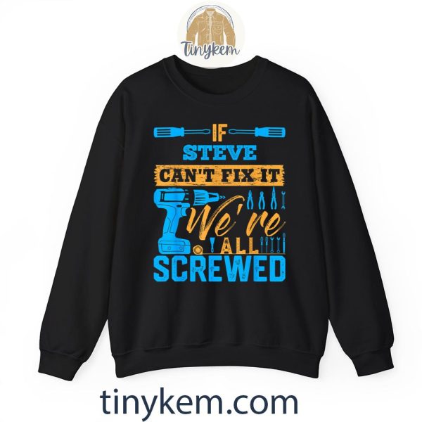 If STEVE Can’t Fix It We’re All Screwed Shirt