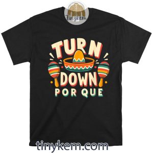 Sombrero Turn Down Por Que Funny Cinco De Mayo Mexican Fiesta Shirt