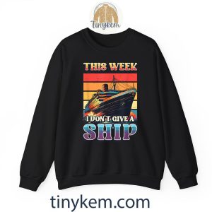 this week i dont give a ship cruise ship vacation cruising tshirt 6 iIljT