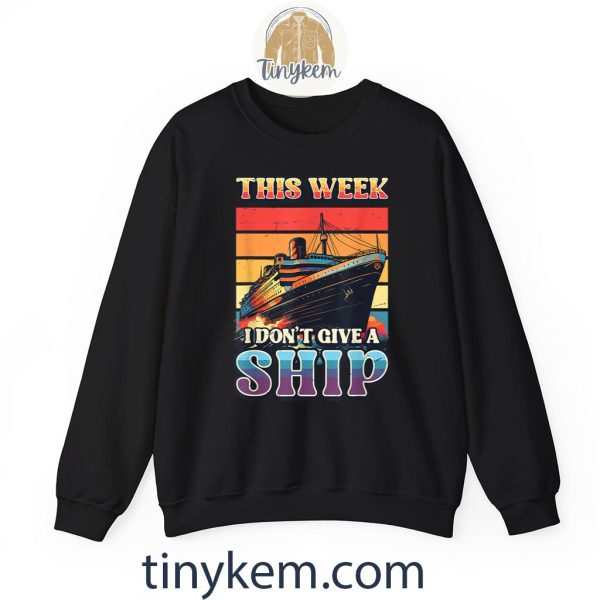 This Week I Don’t Give A Ship Cruise Ship Vacation Cruising Shirt