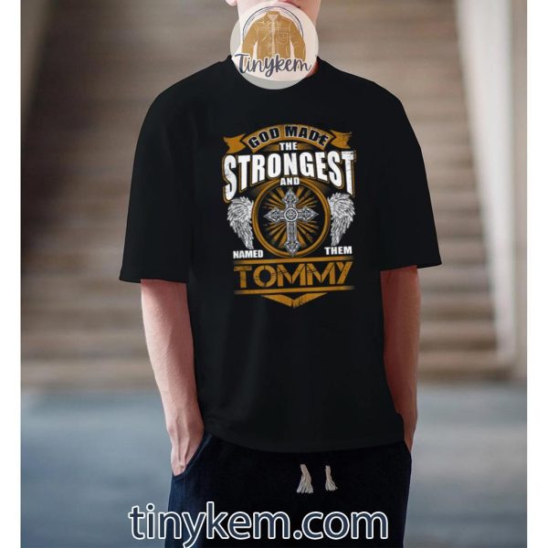 Tommy Name – God Found The Strongest And Named Them Tommy Shirt