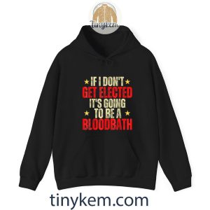 vintage if i dont get elected going to be a bloodbath tshirt 5 TDFvv