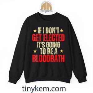 vintage if i dont get elected going to be a bloodbath tshirt 6 Z0IOp