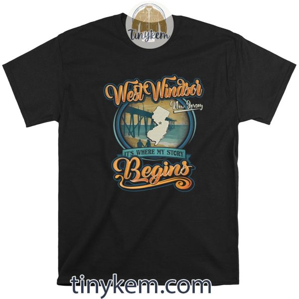 West Windsor New Jersey Hometown – Where My Story Begins Shirt