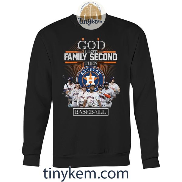 God First Family Second Then Astros Baseball Shirt