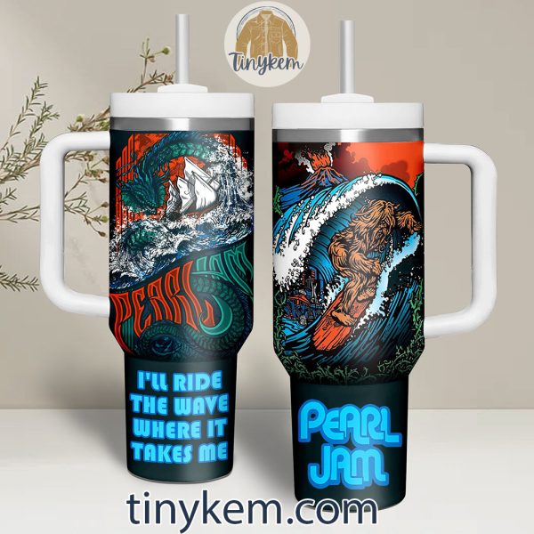 Pearl Jam 40Oz Tumbler: I’ll Ride The Wave Where It Takes Me