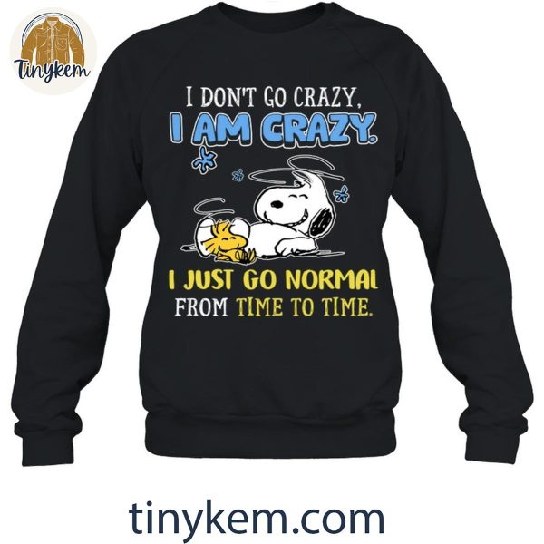 I Don’t Go Crazy I Just Go Normal From Time To Time Snoopy Shirt