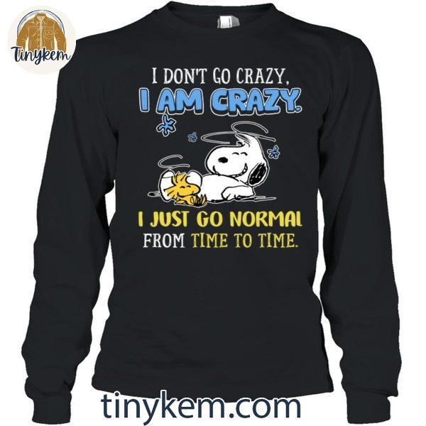 I Don’t Go Crazy I Just Go Normal From Time To Time Snoopy Shirt