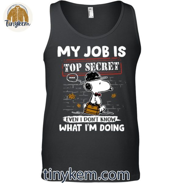 My Job Is Top Secret Even I Don’t Know What I’m Doing Snoopy Shirt