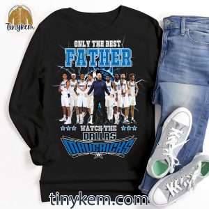 Only The Best Father Watch The Dallas Mavericks Shirt 3 nJwg1