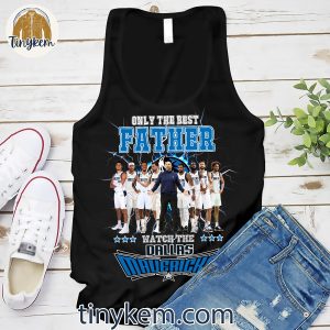 Only The Best Father Watch The Dallas Mavericks Shirt 4 55Ayi