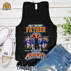 Only The Best Father Watch The New York Knicks Shirt 4 5aZ5i
