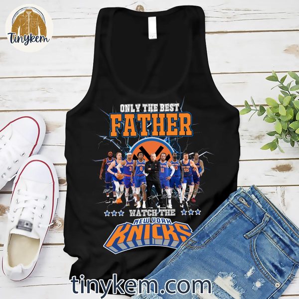 Only The Best Father Watch The New York Knicks Shirt