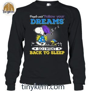 People Said Follow Your Dreams So I Went Back To Sleep Snoopy Shirt 4 Kvr0N