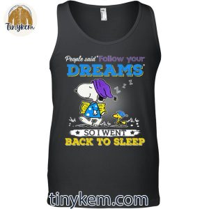People Said Follow Your Dreams So I Went Back To Sleep Snoopy Shirt 5 ImAHr