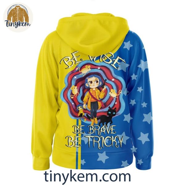 Coraline Just Be Wise Be Brave Be Tricky In Halloween Hoodie Shirt