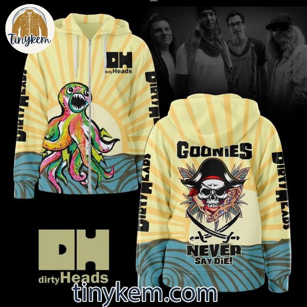 Dirty Heads Goonies Never Say Dies Unisex T-Shirt, Sweatshirt, Hoodie