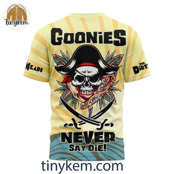 Dirty Heads Goonies Never Say Dies Unisex T-Shirt, Sweatshirt, Hoodie