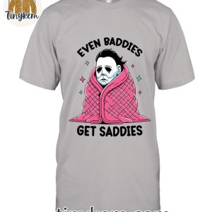 Halloween Michael Myers Even Baddies Get Saddies T-Shirt