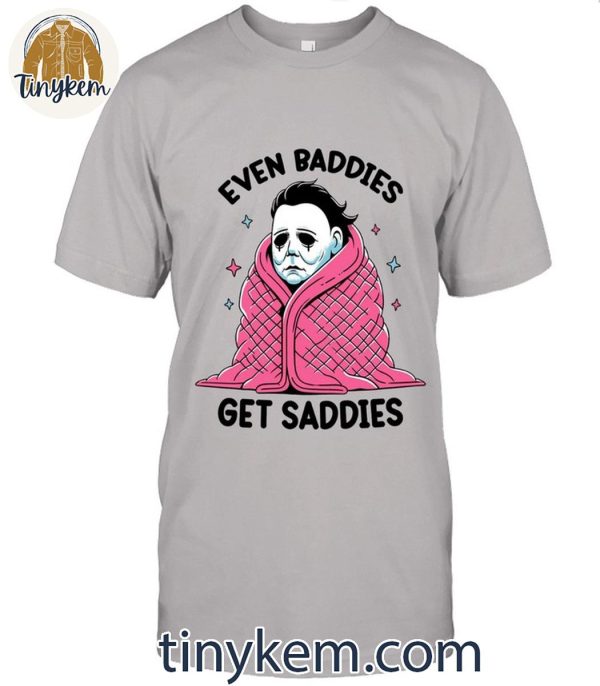 Halloween Michael Myers Even Baddies Get Saddies T-Shirt