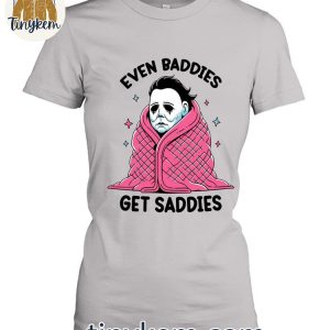 Halloween Michael Myers Even Baddies Get Saddies T Shirt 3 2wllu