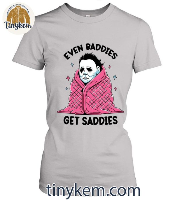 Halloween Michael Myers Even Baddies Get Saddies T-Shirt