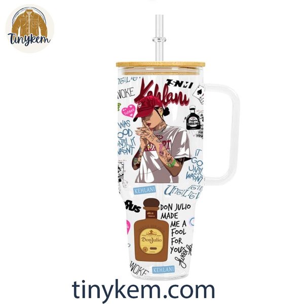 Kehlani Don Julio Made Me A Fool For You Customized Glass 40 Oz Tumbler