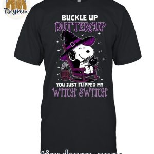 Snoopy In Halloween Buckle Up Buttlecup You Just Flipped My Witch Switch Shirt